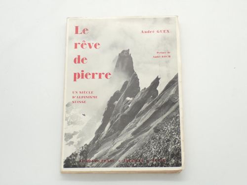 Portada del libro de Le rêve de pierre. Un siècle d'alpinisme suisse. Préface d'André Roch