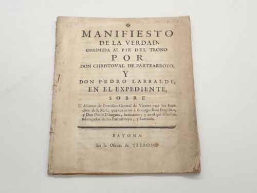 Manifiesto de la verdad, oprimida al pie del trono por don Christoval de Partearroyo, y don Pedro Larralde, en el expediente, sobre el Asiento de Provisión General de Víveres para los Exércitos de S.M.C. que tuvieron a su cargo don Francisco, y don Pablo d'Hugues, hermanos; y en el que se hallan subrogados dicho Partearroyo, y Larralde 