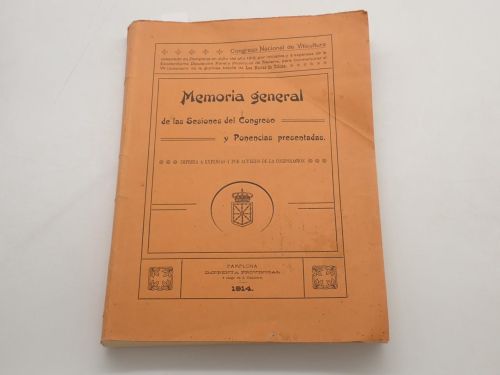 Congreso Nacional de Viticultura celebrado en Pamplona en Julio del año 1912,..., para conmemorar el VII Centenario de... Las Navas de Tolosa. Memorial General de las Sesiones del Congreso y Ponencias presentadas