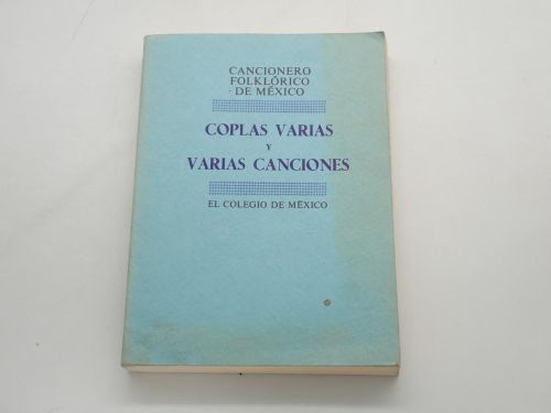 Coplas varias y varias canciones. Cancionero folklórico de México, Tomo 4. Textos recopilados y editados por investigadores del Centro de Estudios Lingüísticos y Literarios de El Colegio de México, bajo la dirección de Margit Frenk Alatorre
